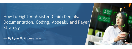 How to Fight AI-Assisted Claim Denials: Documentation, Coding, Appeals, and Payer Strategy