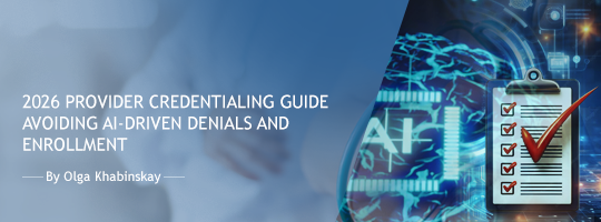 2026 Provider Credentialing Guide: Avoiding AI-Driven Denials and Enrollment