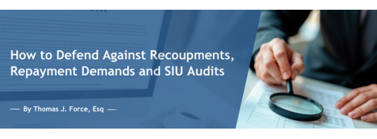 How to Defend Against Recoupments, Repayment Demands and SIU Audits How to Defend Against Recoupments, Repayment Demands and SIU Audits
