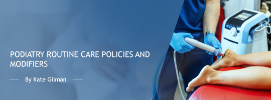 Podiatry Routine Care Policies and Modifiers