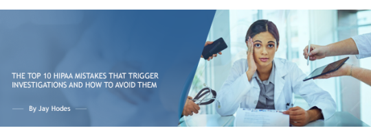 The Top 10 HIPAA Mistakes that Trigger Investigations and How to Avoid Them