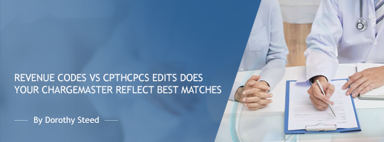 Revenue Codes vs CPT/HCPCS Edits:  Does Your Chargemaster Reflect Best Matches?